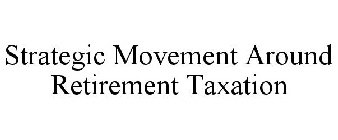 STRATEGIC MOVEMENT AROUND RETIREMENT TAXATION