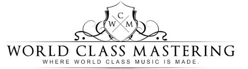 WCM WORLD CLASS MASTERING WHERE WORLD CLASS MUSIC IS MADE.