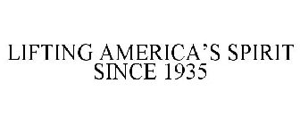 LIFTING AMERICA'S SPIRIT SINCE 1935