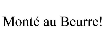 MONTÃ AU BEURRE!