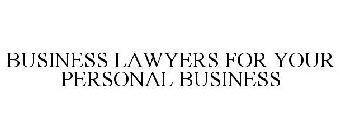 BUSINESS LAWYERS FOR YOUR PERSONAL BUSINESS