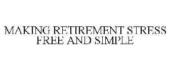 MAKING RETIREMENT STRESS FREE AND SIMPLE