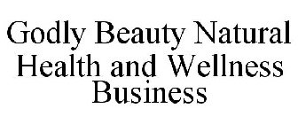 GODLY BEAUTY NATURAL HEALTH AND WELLNESS BUSINESS