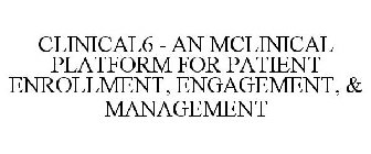 CLINICAL6 - AN MCLINICAL PLATFORM FOR PATIENT ENROLLMENT, ENGAGEMENT, & MANAGEMENT