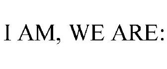 I AM, WE ARE: