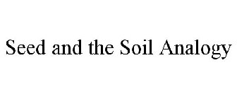 SEED AND THE SOIL ANALOGY