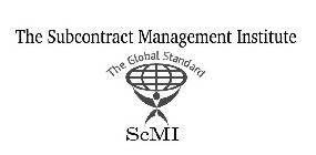 THE SUBCONTRACT MANAGEMENT INSTITUTE THE GLOBAL STANDARD SCMI