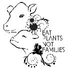 EAT PLANTS NOT FAMILIES