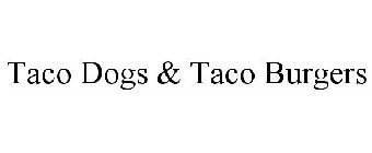 TACO DOGS & TACO BURGERS
