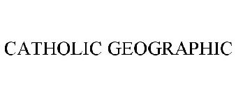 CATHOLIC GEOGRAPHIC
