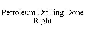 PETROLEUM DRILLING DONE RIGHT
