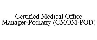 CERTIFIED MEDICAL OFFICE MANAGER-PODIATRY (CMOM-POD)