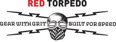 RED TORPEDO GEAR WITH GRIT BUILT FOR SPEED