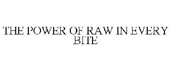 THE POWER OF RAW IN EVERY BITE