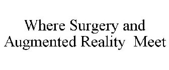 WHERE SURGERY AND AUGMENTED REALITY MEET