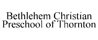 BETHLEHEM CHRISTIAN PRESCHOOL OF THORNTON