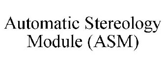 AUTOMATIC STEREOLOGY MODULE (ASM)