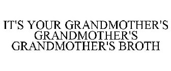 IT'S YOUR GRANDMOTHER'S GRANDMOTHER'S GRANDMOTHER'S BROTH