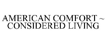 AMERICAN COMFORT ~ CONSIDERED LIVING