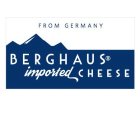 FROM GERMANY BERGHAUS IMPORTED CHEESE