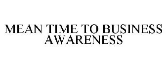 MEAN TIME TO BUSINESS AWARENESS
