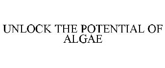 UNLOCK THE POTENTIAL OF ALGAE