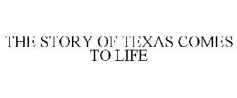 THE STORY OF TEXAS COMES TO LIFE