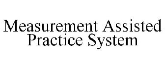 MEASUREMENT ASSISTED PRACTICE SYSTEM