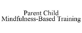 PARENT CHILD MINDFULNESS-BASED TRAINING