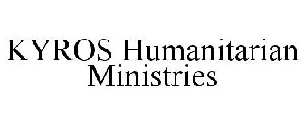 KYROS HUMANITARIAN MINISTRIES