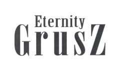 ETERNITY GRUSZ