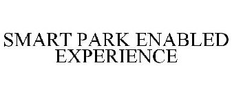 SMART PARK ENABLED EXPERIENCE