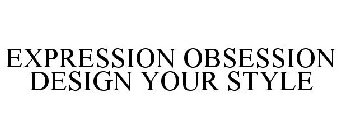 EXPRESSION OBSESSION DESIGN YOUR STYLE