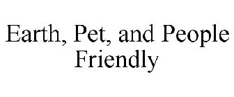 EARTH, PET, AND PEOPLE FRIENDLY