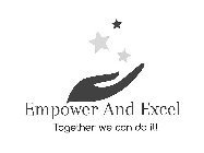 EMPOWER AND EXCEL TOGETHER WE CAN DO IT!