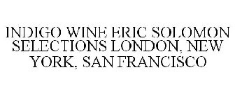 INDIGO WINE ERIC SOLOMON SELECTIONS LONDON, NEW YORK, SAN FRANCISCO