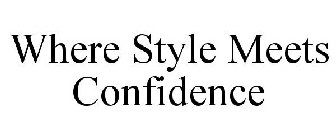WHERE STYLE MEETS CONFIDENCE