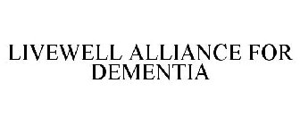 LIVEWELL ALLIANCE FOR DEMENTIA