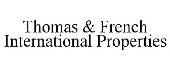 THOMAS & FRENCH INTERNATIONAL PROPERTIES