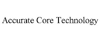 ACCURATE CORE TECHNOLOGY