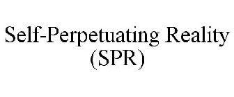 SELF-PERPETUATING REALITY (SPR)