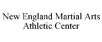 NEW ENGLAND MARTIAL ARTS ATHLETIC CENTER