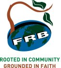 FRB ROOTED IN COMMUNITY GROUNDED IN FAITH