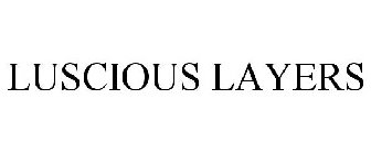 LUSCIOUS LAYERS