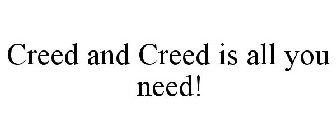 CREED AND CREED IS ALL YOU NEED!