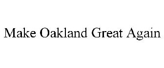 MAKE OAKLAND GREAT AGAIN