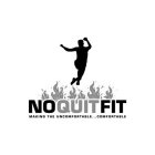NO QUIT FIT MAKING THE UNCOMFORTABLE....COMFORTABLE