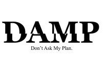 DAMP DON'T ASK MY PLAN