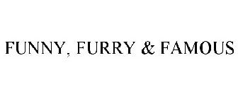 FUNNY, FURRY & FAMOUS