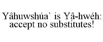 YÂHUWSHÚA` IS YÂ-HWÉH: ACCEPT NO SUBSTITUTES!